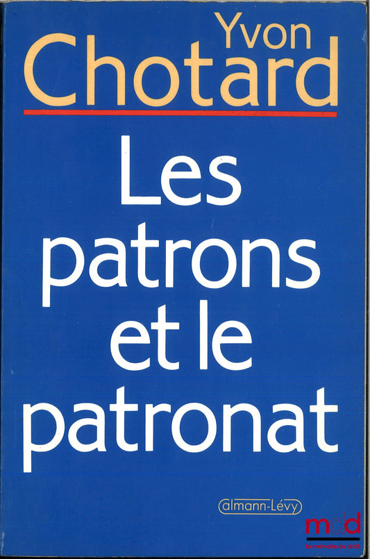 CHOTARD (Yvon) – LES PATRONS ET LE PATRONAT
