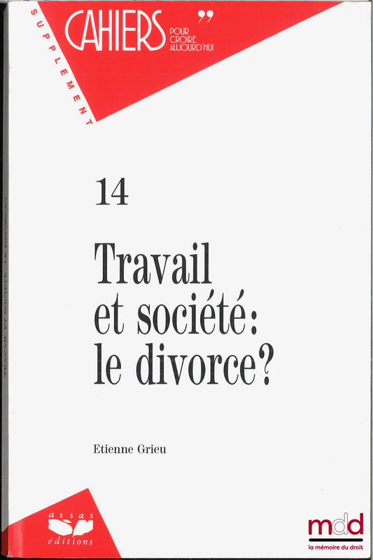 GRIEU (Étienne) – TRAVAIL ET SOCIÉTÉ : LE DIVORCE ? Cahiers pour croire aujourd’hui