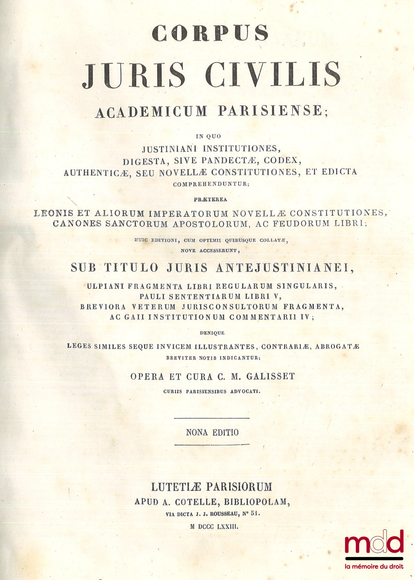[Corpus juris civilis], GALISSET – CORPUS JURIS CIVILIS ACADEMICUM PARISIENSE, IN QUO JUSTINIANI INSTITUTIONES, DIGESTA, SIVE PANDECTÆ, CODEX, AUTHENTICÆ, SEU NOVELLÆ CONSTITUTIONES, ET EDICTA COPREHENDUNTUR, Præterea Leonis et aliorum imperatorum novellæ