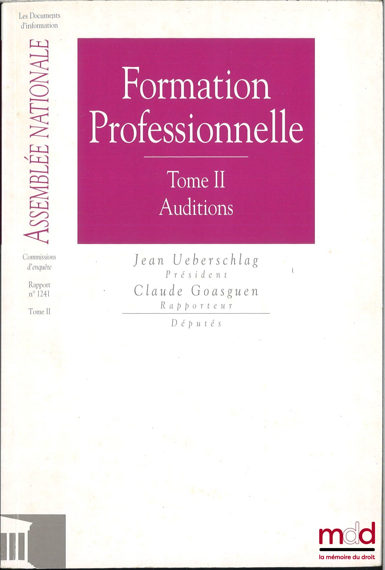 [Collectif] – RAPPORT N° 1241 DE LA COMMISSION D’ENQUÊTE SUR L’UTILISATION DES FONDS AFFECTÉS À LA FORMATION PROFESSIONNELLE, Président M. Jean Ueberschlag, Rapporteur M. Claude Goasguen, Députés, t. II, Auditions, Assemblée nationale, Constitution du 4 o