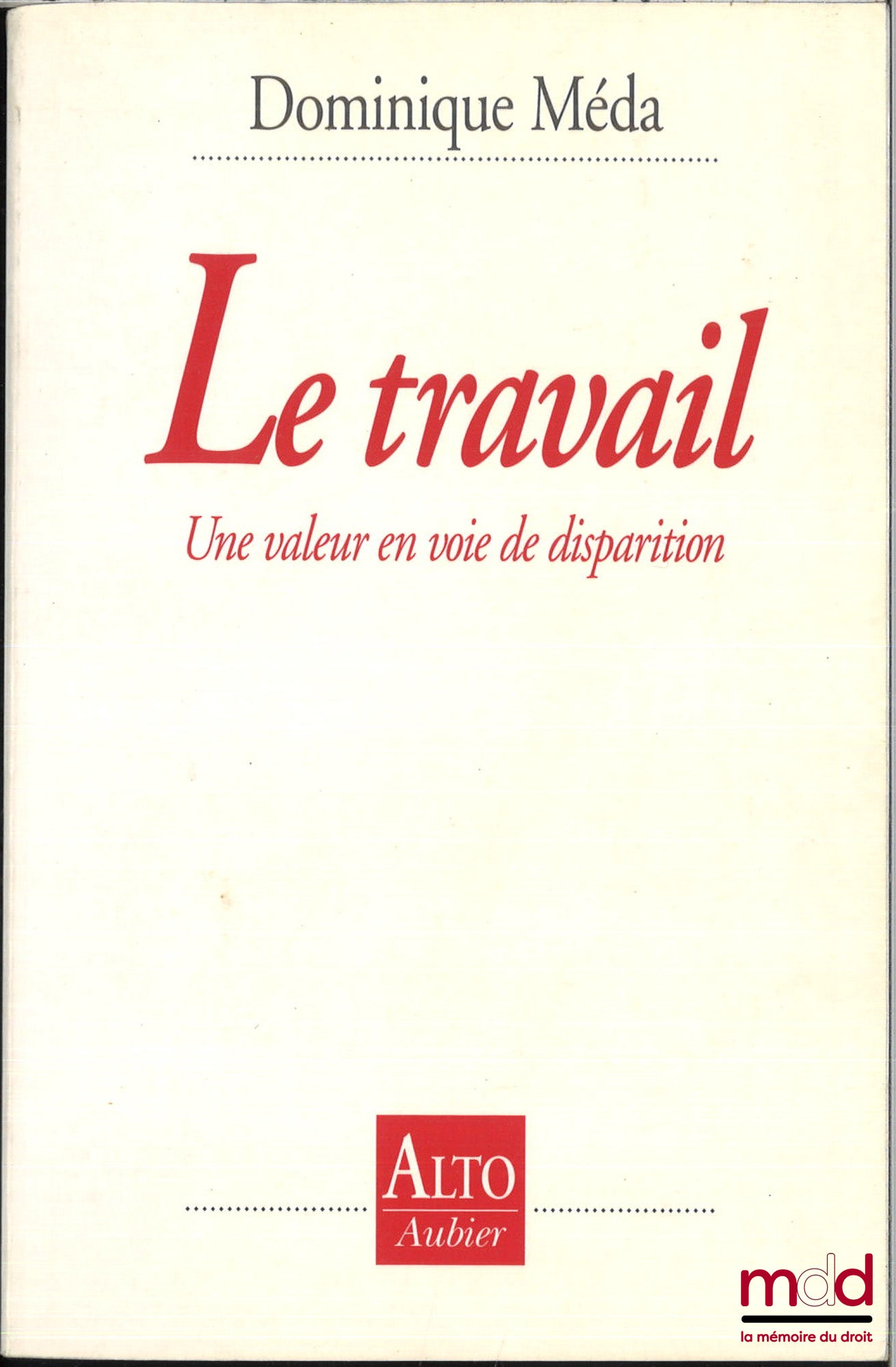 MEDA (Dominique) – LE TRAVAIL, Une valeur en voie de disparition, coll. Alto