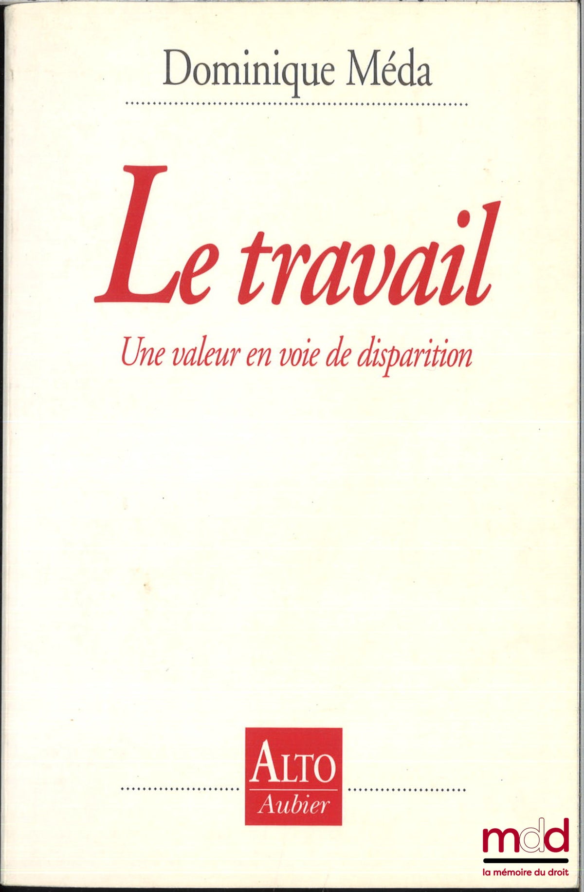 MEDA (Dominique) – LE TRAVAIL, Une valeur en voie de disparition, coll. Alto