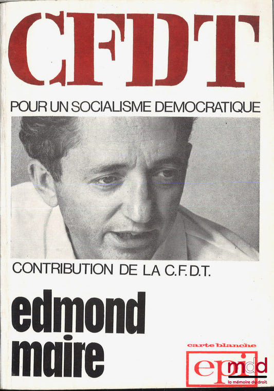 MAIRE (Edmond) – POUR UN SOCIALISME DÉMOCRATIQUE, CONTRIBUTION DE LA C.F.D.T., 2e éd. - 8e mille