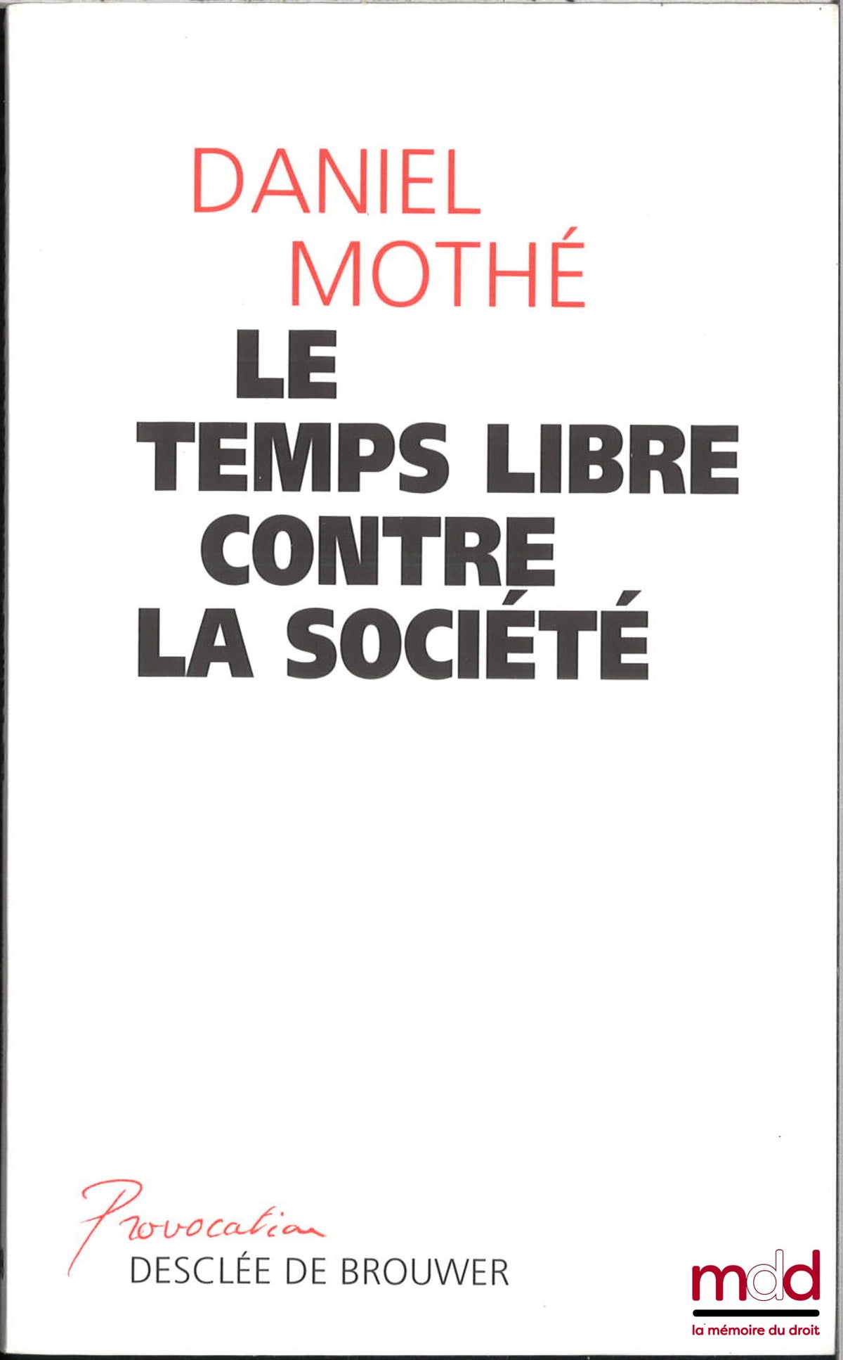 MOTHE (Daniel) – LE TEMPS LIBRE CONTRE LA SOCIÉTÉ, coll. Provocation