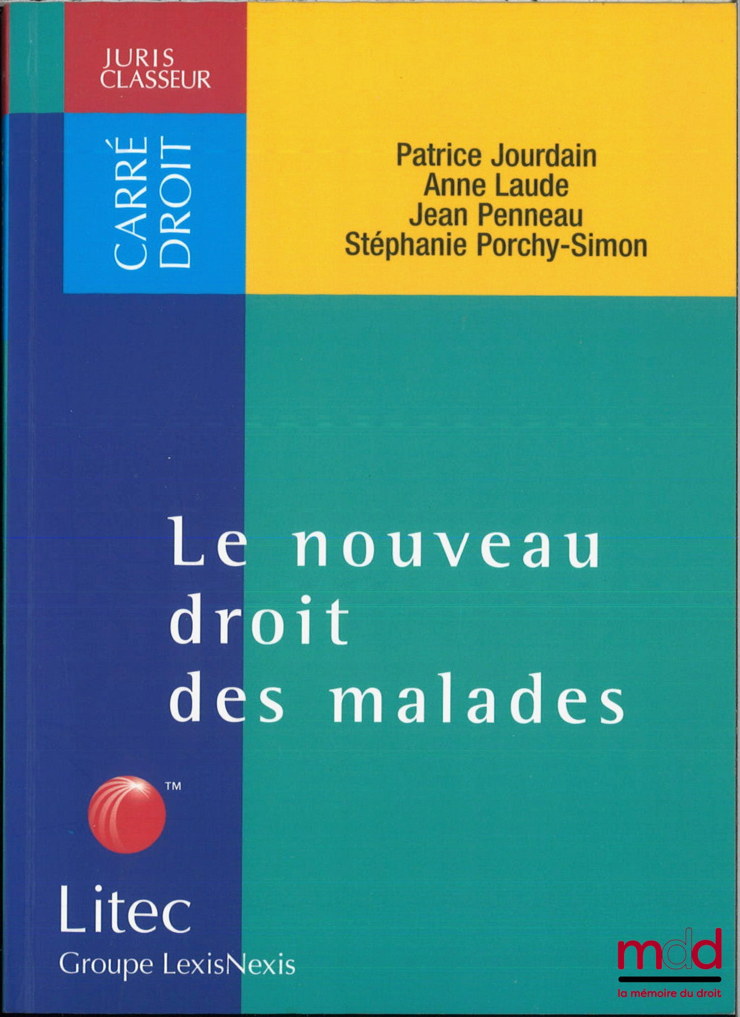 JOURDAIN (Patrice), LAUDE (Anne), PENNEAU (Jean) et PORCHY-SIMON (Stéphanie) – LE NOUVEAU DROIT DES MALADES, Droits des malades et indemnisations des victimes d’accidents thérapeutiques, Loi du 4 mars 2002, Actes de la journée d’études des éd. du Juris-Cl