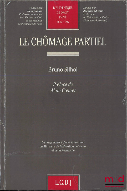 SILHOL (Bruno) – LE CHÔMAGE PARTIEL, Préface de Alain Coeuret, Bibl. de droit privé, t. 297