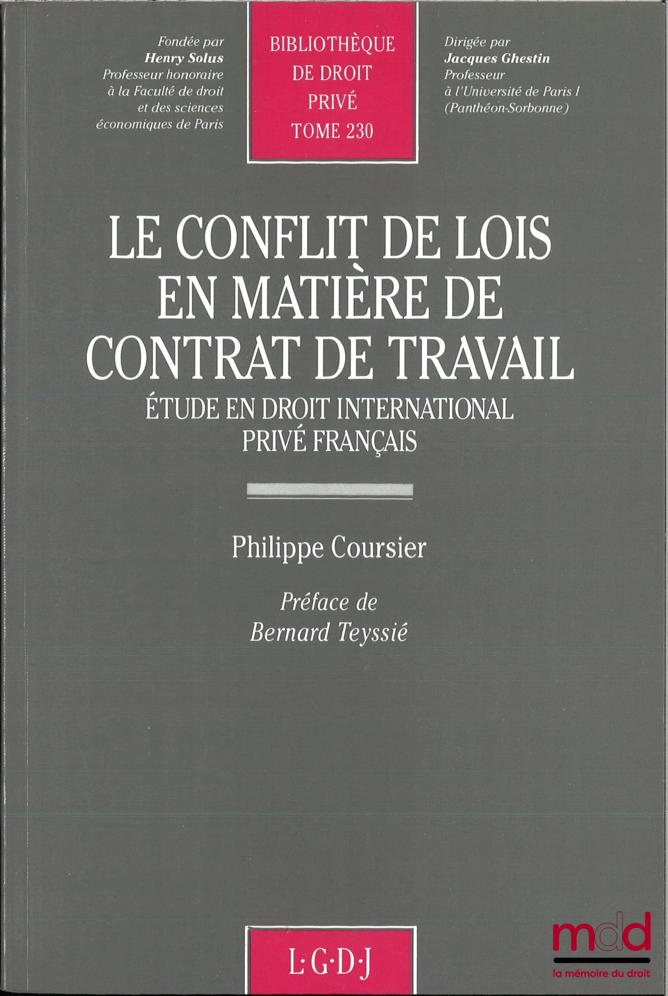 COURSIER (Philippe) – LE CONFLIT DE LOIS EN MATIÈRE DE CONTRAT DE TRAVAIL, Étude en droit international privé français, Préface de Bernard Teyssié, Bibl. de droit privé, t. 230