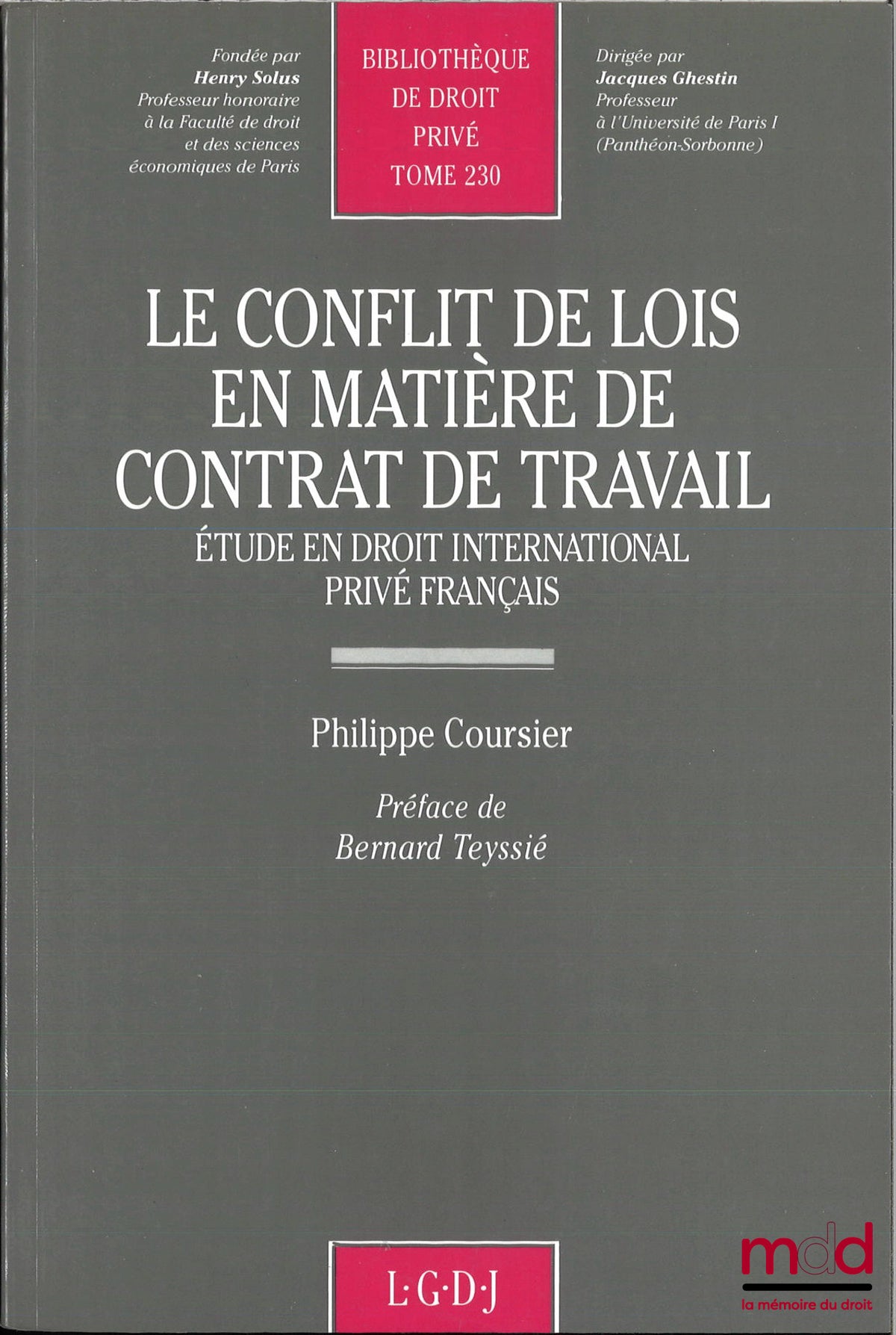 COURSIER (Philippe) – LE CONFLIT DE LOIS EN MATIÈRE DE CONTRAT DE TRAVAIL, Étude en droit international privé français, Préface de Bernard Teyssié, Bibl. de droit privé, t. 230