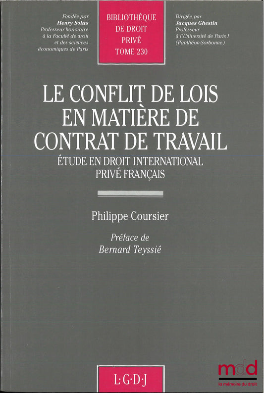 COURSIER (Philippe) – LE CONFLIT DE LOIS EN MATIÈRE DE CONTRAT DE TRAVAIL, Étude en droit international privé français, Préface de Bernard Teyssié, Bibl. de droit privé, t. 230