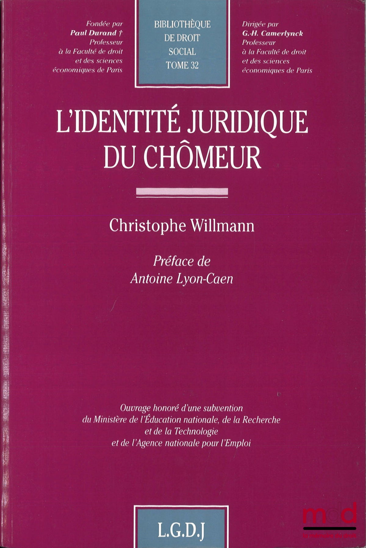 WILLMANN (Christophe) – L’IDENTITÉ JURIDIQUE DU CHÔMEUR, Préface de Antoine Lyon-Caen, Bibl. de droit social, t. 32