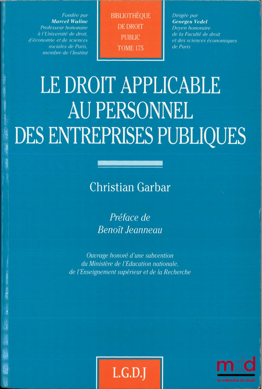 GARBAR (Christian) – LE DROIT APPLICABLE AU PERSONNEL DES ENTREPRISES PUBLIQUES, Préface de Benoît Jeanneau, Bibl. de droit public, t. 175