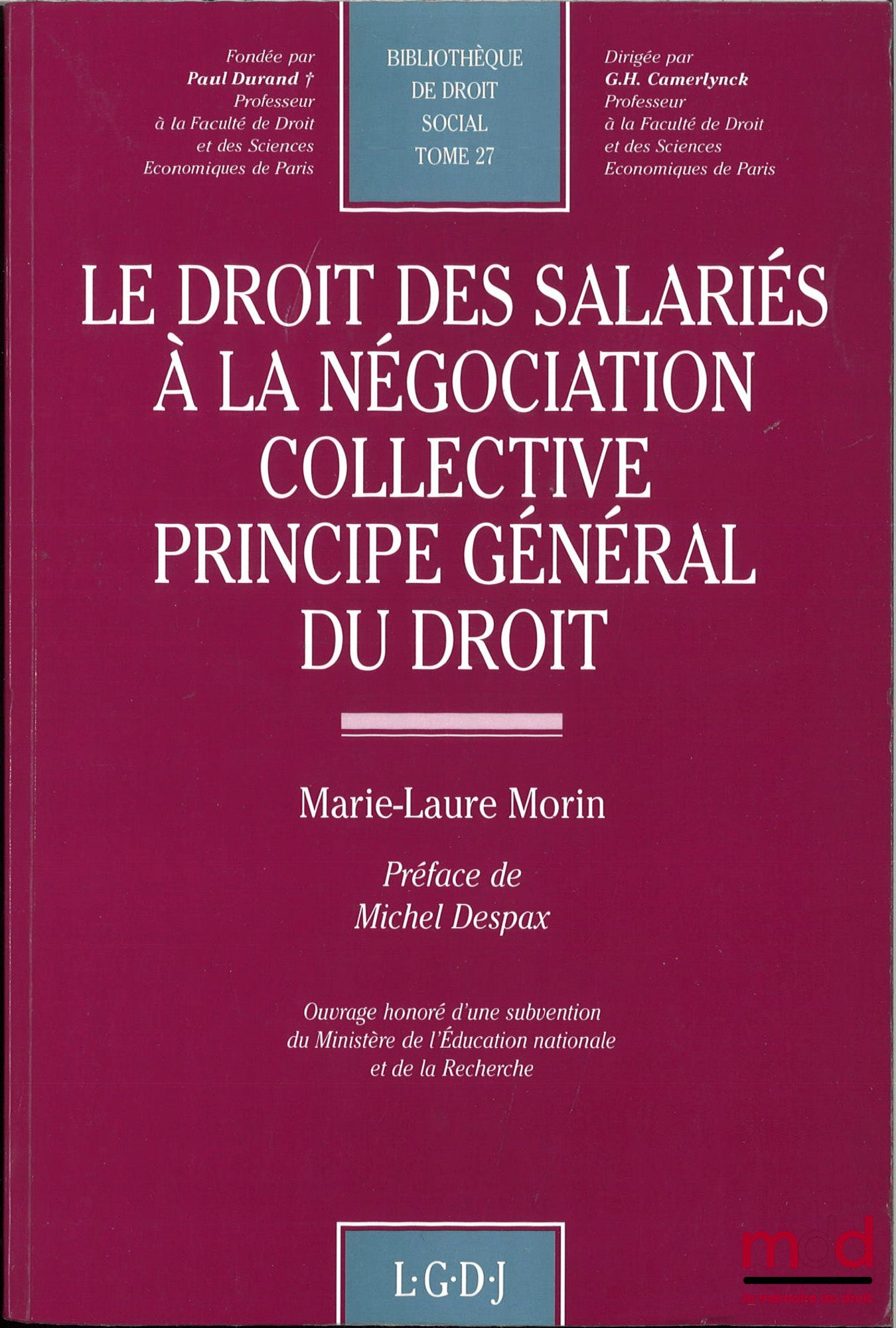 MORIN (Marie-Laure) – LE DROIT DES SALARIÉS À LA NÉGOCIATION COLLECTIVE PRINCIPE GÉNÉRAL DU DROIT, Préface de Michel Despax, Bibl. de droit social, t. 27