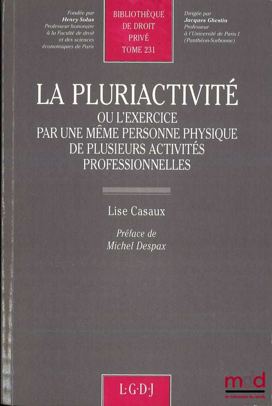 CASAUX (Lise) – LA PLURIACTIVITÉ OU L’EXERCICE PAR UNE MÊME PERSONNE PHYSIQUE DE PLUSIEURS ACTIVITÉS PROFESSIONNELLES, Préface de Michel Despax, Bibl. de droit privé, t. 307