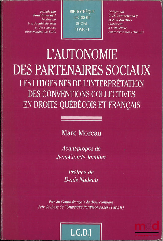 MOREAU (Marc) – L’AUTONOMIE DES PARTENAIRES SOCIAUX, Les litiges nés de l’interprétation des conventions collectives en droit québécois et français, Avant-propos de Jean-Claude Javillier, Préface de Denis Nadeau, Bibl. de droit social, t. 31