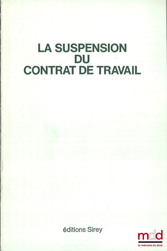 BERAUD (Jean-Marc) – LA SUSPENSION DU CONTRAT DE TRAVAIL, Essai d’une théorie générale, Préface de Jean Pélissier, Bibl. de droit du travail et de la sécurité sociale, t. 7