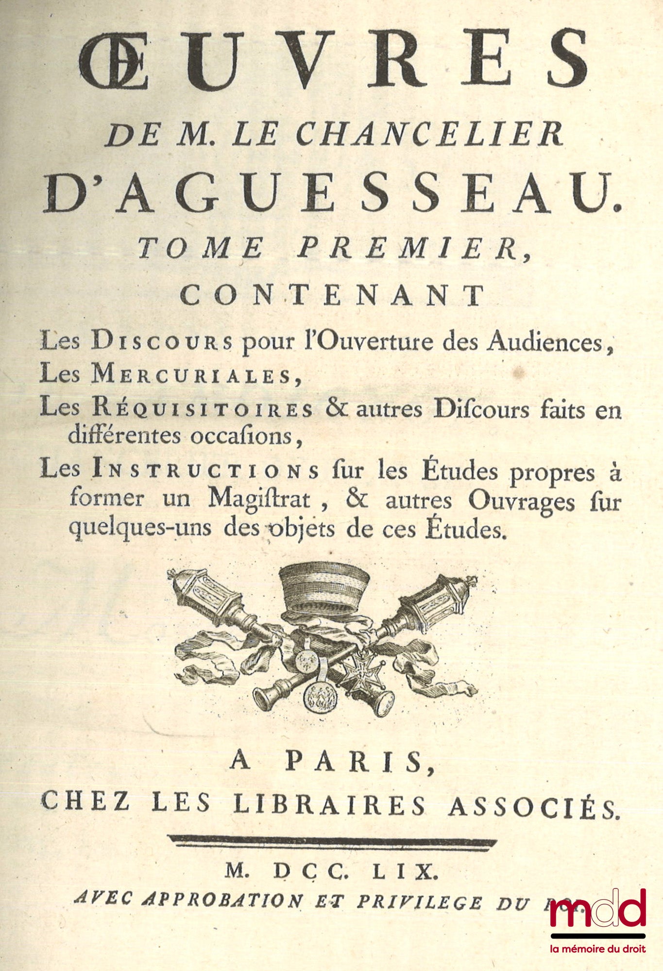 D’AGUESSEAU (Henri François) – ŒUVRES DE M. LE CHANCELIER D’AGUESSEAU  t. I : Les Discours pour l’ouverture des audiences, Les Mercuriales, Les Réquisitoires et autres discours faits en différentes occasions, Les Instructions sur les études propres à form