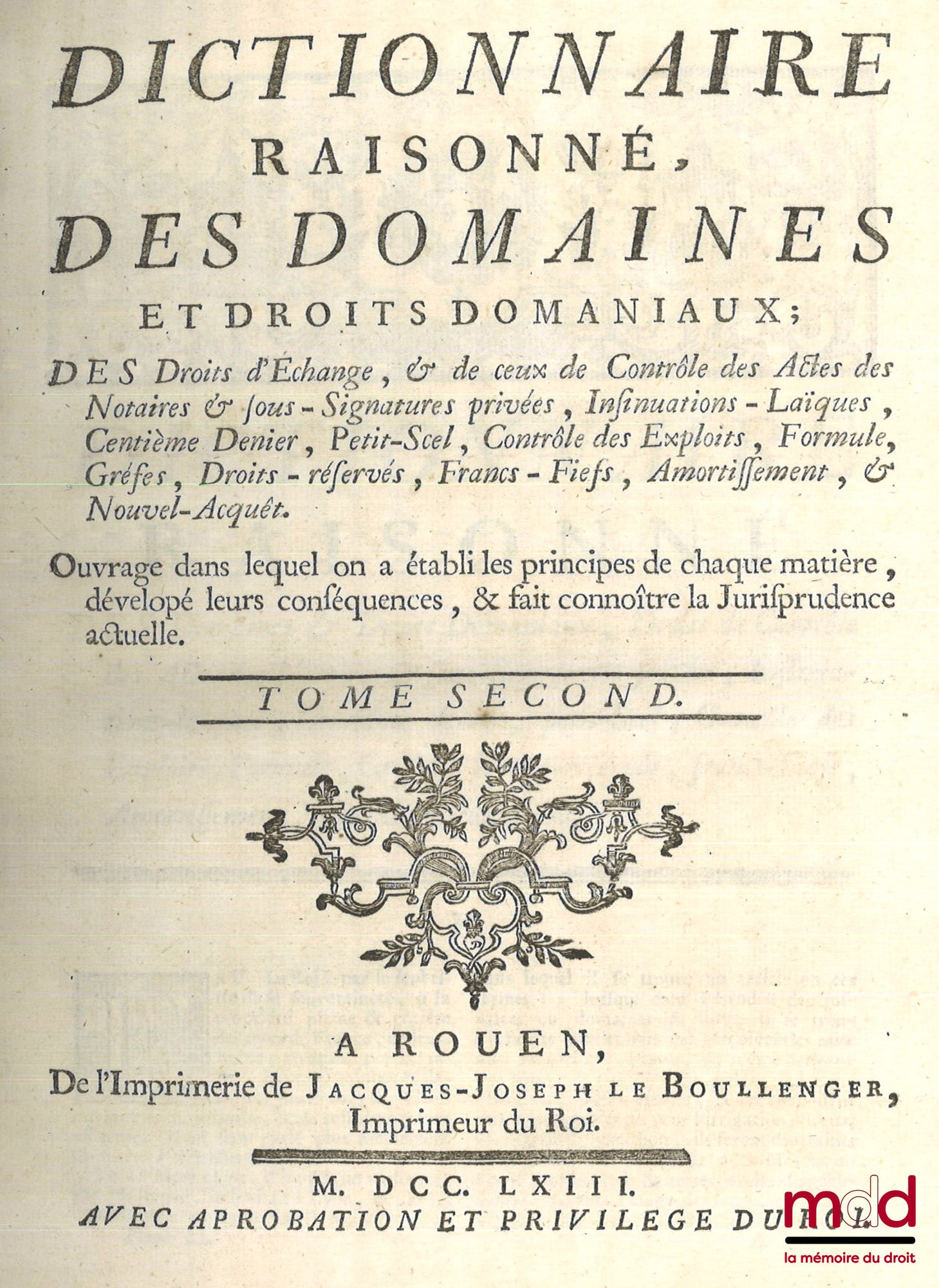 BOSQUET – DICTIONNAIRE RAISONNÉ, DES DOMAINES ET DROITS DOMANIAUX ; Des droits d’échange, & de ceux de Contrôle des Actes des Notaires & sous-Signatures privées, Insinuations-Laïques, Centième Denier, Petit Scel, Contrôle des Exploits, Formule, Grefes, Dr