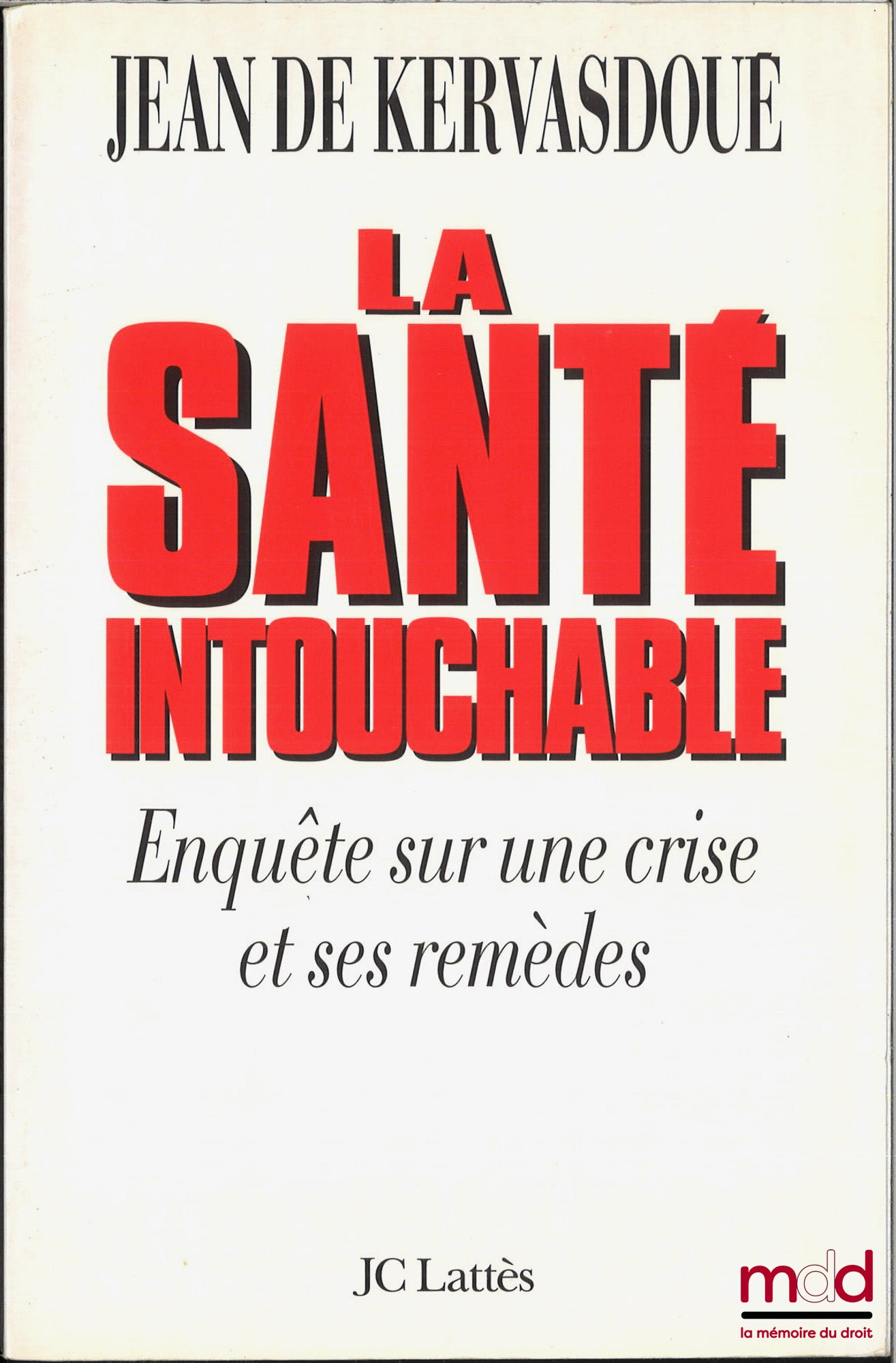 DE KERVASDOUÉ (Jean) – LA SANTÉ INTOUCHABLE, Enquête sur une crise et ses remèdes