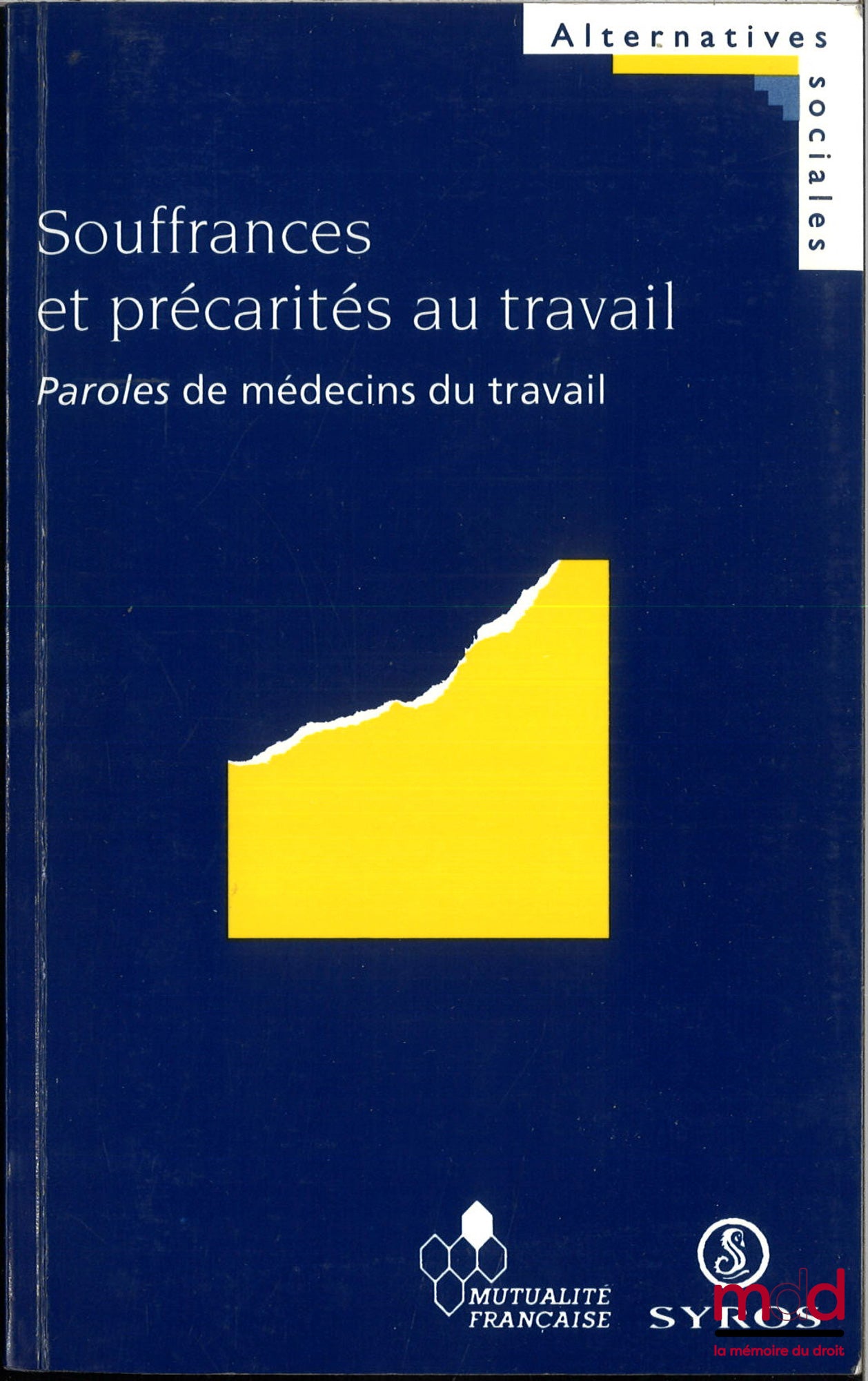 [Collectif] – SOUFRANCES ET PRÉCARITÉS AU TRAVAIL, Paroles de médecins du travail, Préface de Madeleine Rebérioux, Postfaces d’Annie Thébaud-Mony et Christophe Dejours, coll. Alternatives sociales