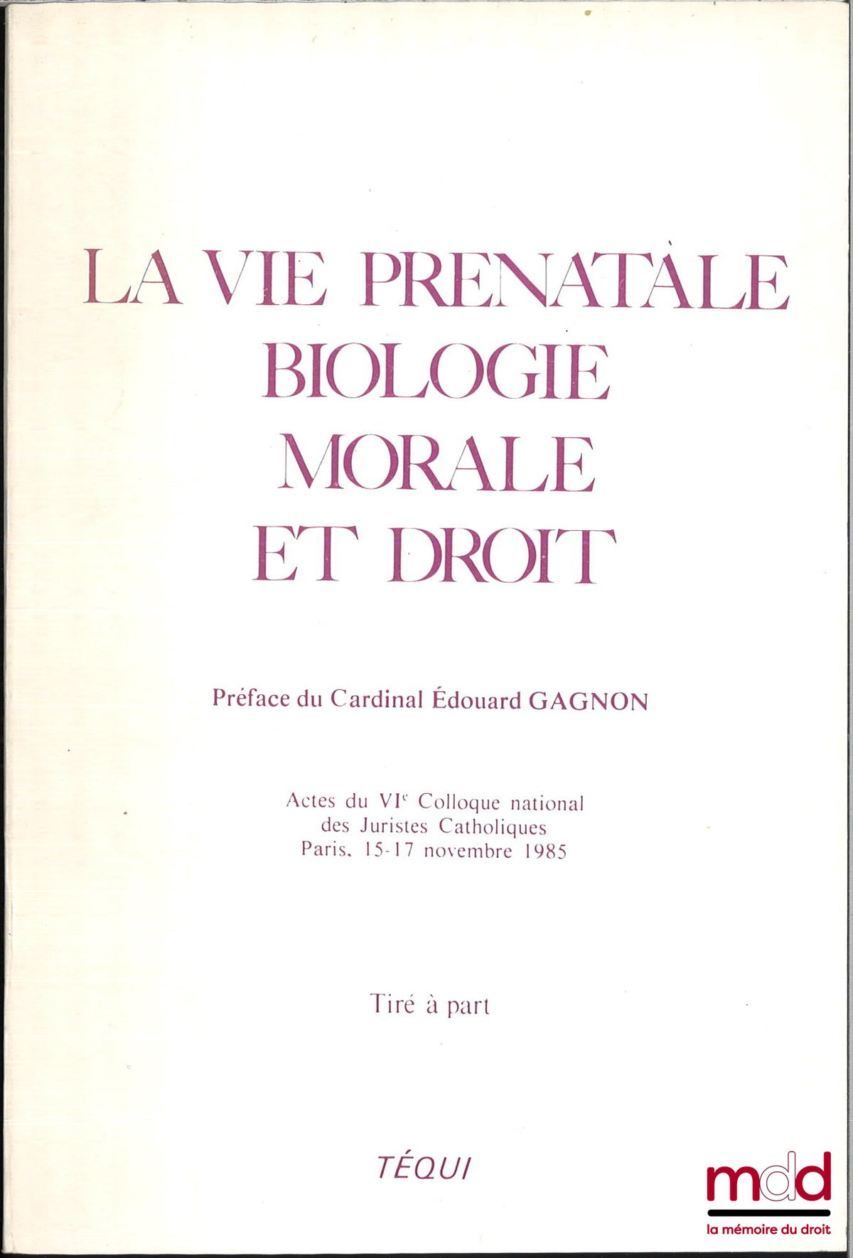 GAGNON (Edouard) – LA VIE PRÉNATALE, BIOLOGIE, MORALE, ET DROIT, Préface du cardinal Édouard Gagnon, Actes du VIe colloque national des juristes catholiques, Paris, 15-17 novembre 1985, [Préface tirée à part]