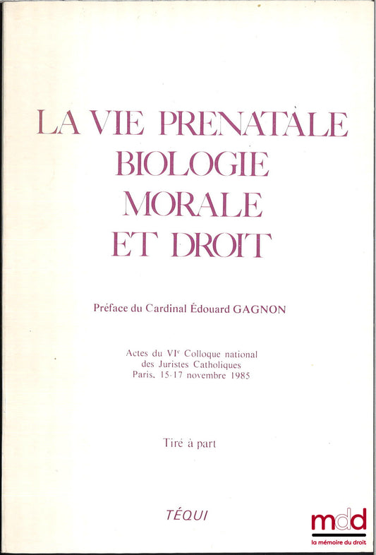 GAGNON (Edouard) – LA VIE PRÉNATALE, BIOLOGIE, MORALE, ET DROIT, Préface du cardinal Édouard Gagnon, Actes du VIe colloque national des juristes catholiques, Paris, 15-17 novembre 1985, [Préface tirée à part]