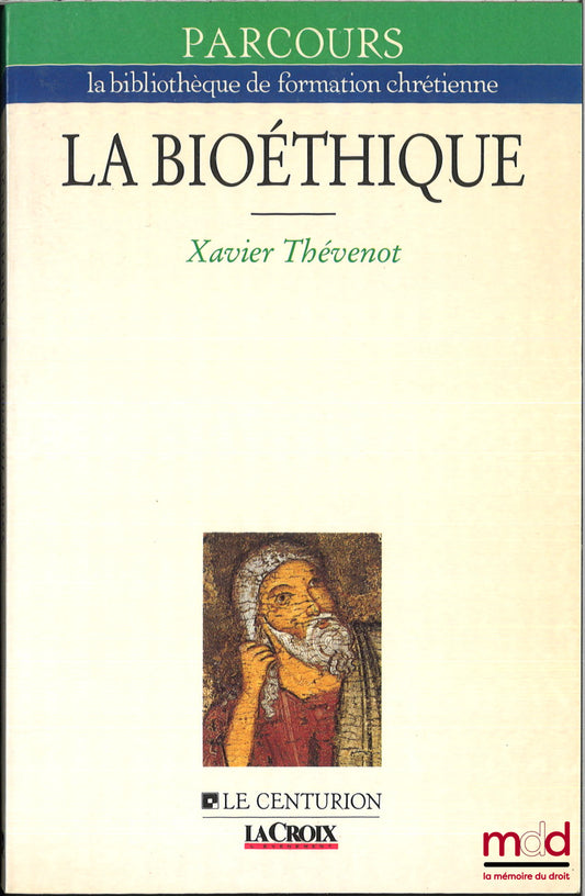 THEVENOT (Xavier) – LA BIOÉTHIQUE, Début et fin de vie, coll. Parcours, la bibliothèque de formation chrétienne