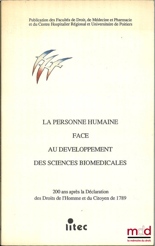 [Collectif] – LA PERSONNE HUMAINE FACE AU DÉVELOPPEMENT DES SCIENCES BIOMÉDICALES, 200 ans après la Déclaration des droits de l’homme et du citoyen de 1789, Publication des Facultés de droit, de médecine et pharmacie et du centre hospitalier régional et u