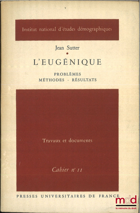 SUTTER (Jean) – L’EUGÉNIQUE, Problèmes, Méthodes, Résultats, coll. Travaux et documents, n° 11, Institut national d’études démographiques