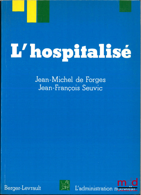 FORGES (Jean-Michel de) et Seuvic (Jean-François) – L’HOSPITALISÉ, coll. L’administration nouvelle, 2e éd.