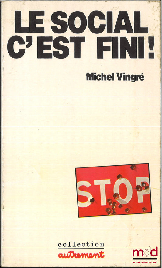 VINGRÉ (Michel) – LE SOCIAL C’EST FINI ! La nouvelle politique sociale : austérité, discipline, retour au marché, Coll. autrement