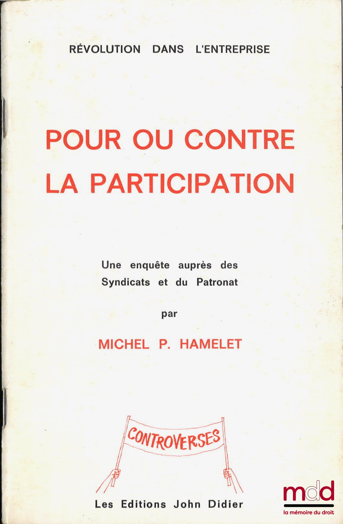 HAMELET (Michel P.) – LA RÉVOLUTION DANS L’ENTREPRISE, POUR OU CONTRE LA PARTICIPATION, Une enquête auprès des syndicats et du patronat, coll. Controverses, n° 4