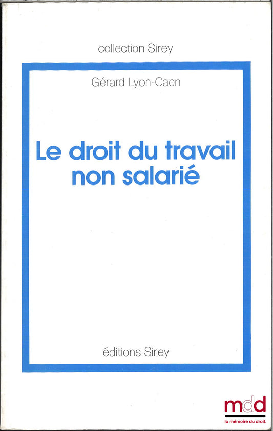 LYON-CAEN (Gérard) – LE DROIT DU TRAVAIL NON SALARIÉ, coll. Sirey
