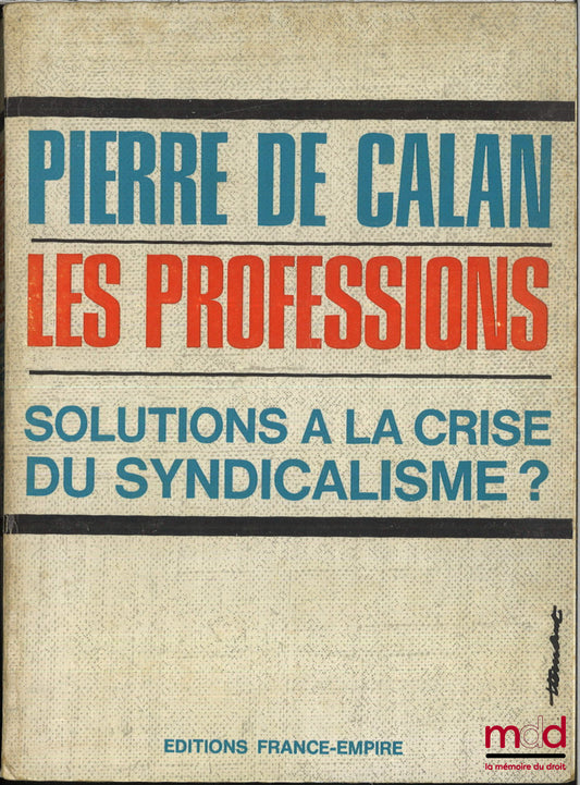 DE CALAN (Pierre) – LES PROFESSIONS, Solution à la crise du syndicalisme ?