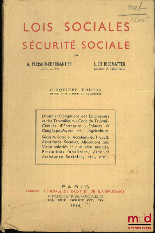 PERRAUD-CHARMANTIER (André) & RIEDMATTEN (Léon de) – LOIS SOCIALES SÉCURITÉ SOCIALE : Droit et Obligations des Employeurs et des Travailleurs - Code du Travail - Comités d’Entreprise - Salaires - Congés payés - Agriculture, etc., etc… Sécurité sociale : A