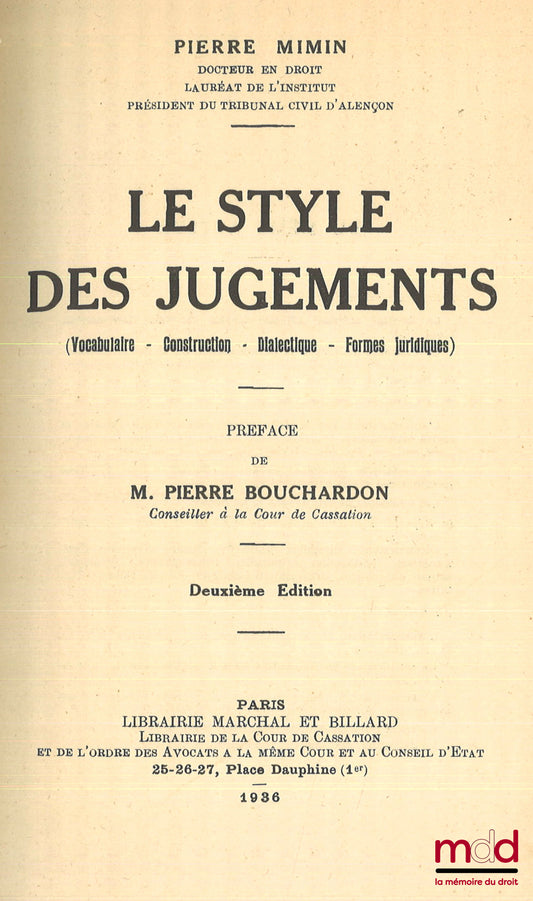MIMIN (Pierre) – LE STYLE DES JUGEMENTS (VOCABULAIRE, CONSTRUCTION, DIALECTIQUE, FORMES JURIDIQUES), Préface de Pierre Bouchardon, 2e éd.