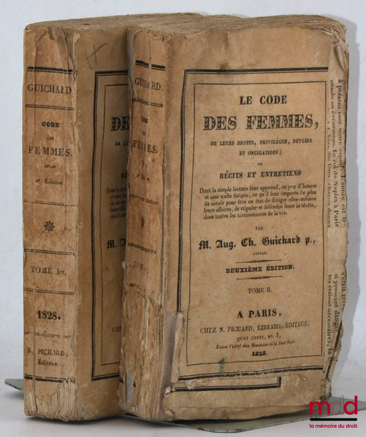GUICHARD (Auguste-Charles) – LE CODE DES FEMMES, De leurs droits, Privilèges, Devoirs et obligations ; ou Récits et entretiens : Dont la simple lecture leur apprend, en peu d’heures et sans nulle fatigue, ce qu’il leur importe le plus de savoir pour être