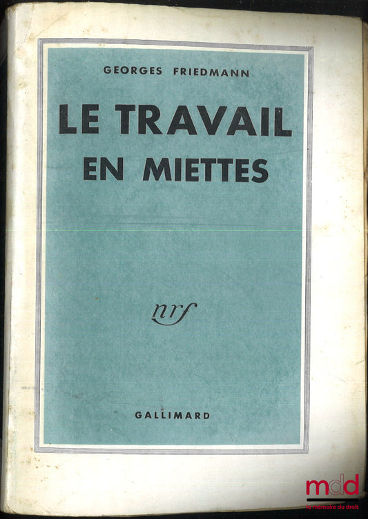 FRIEDMANN (Georges) – LE TRAVAIL EN MIETTES, Spécialisation et loisirs, 7e éd.