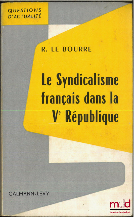 LE BOURRE (Raymond) – LE SYNDICALISME FRANÇAIS DANS LA Ve RÉPUBLIQUE