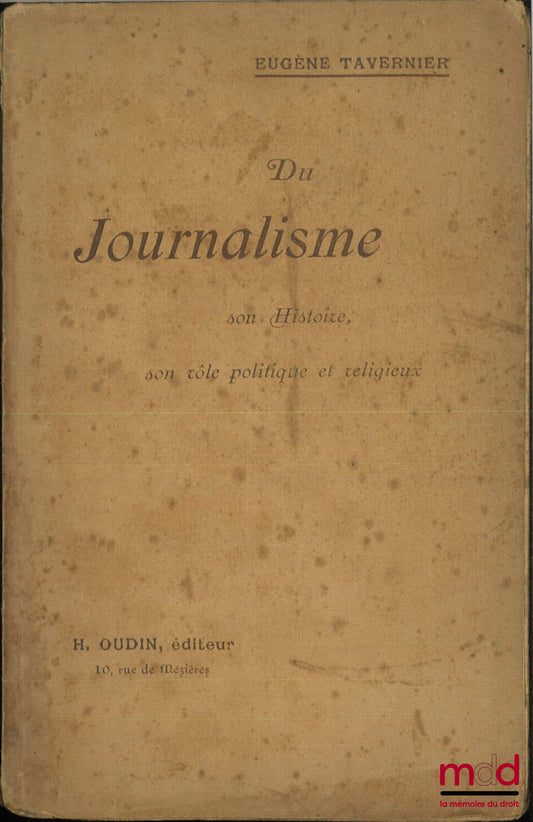 TAVERNIER (Eugène) – DU JOURNALISME, Son histoire, son rôle politique et religieux