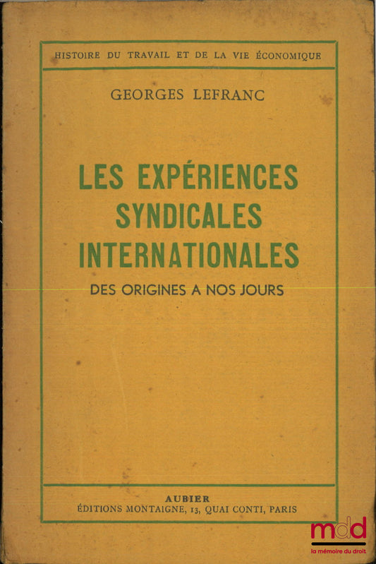 LEFRANC (Georges) – LES EXPÉRIENCES SYNDICALES INTERNATIONALES, Des origines à nos jours, coll. Histoire du travail et de la vie économique