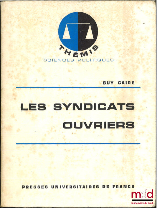 CAIRE (Guy) – LES SYNDICATS OUVRIERS, coll. Thémis / Sciences politiques