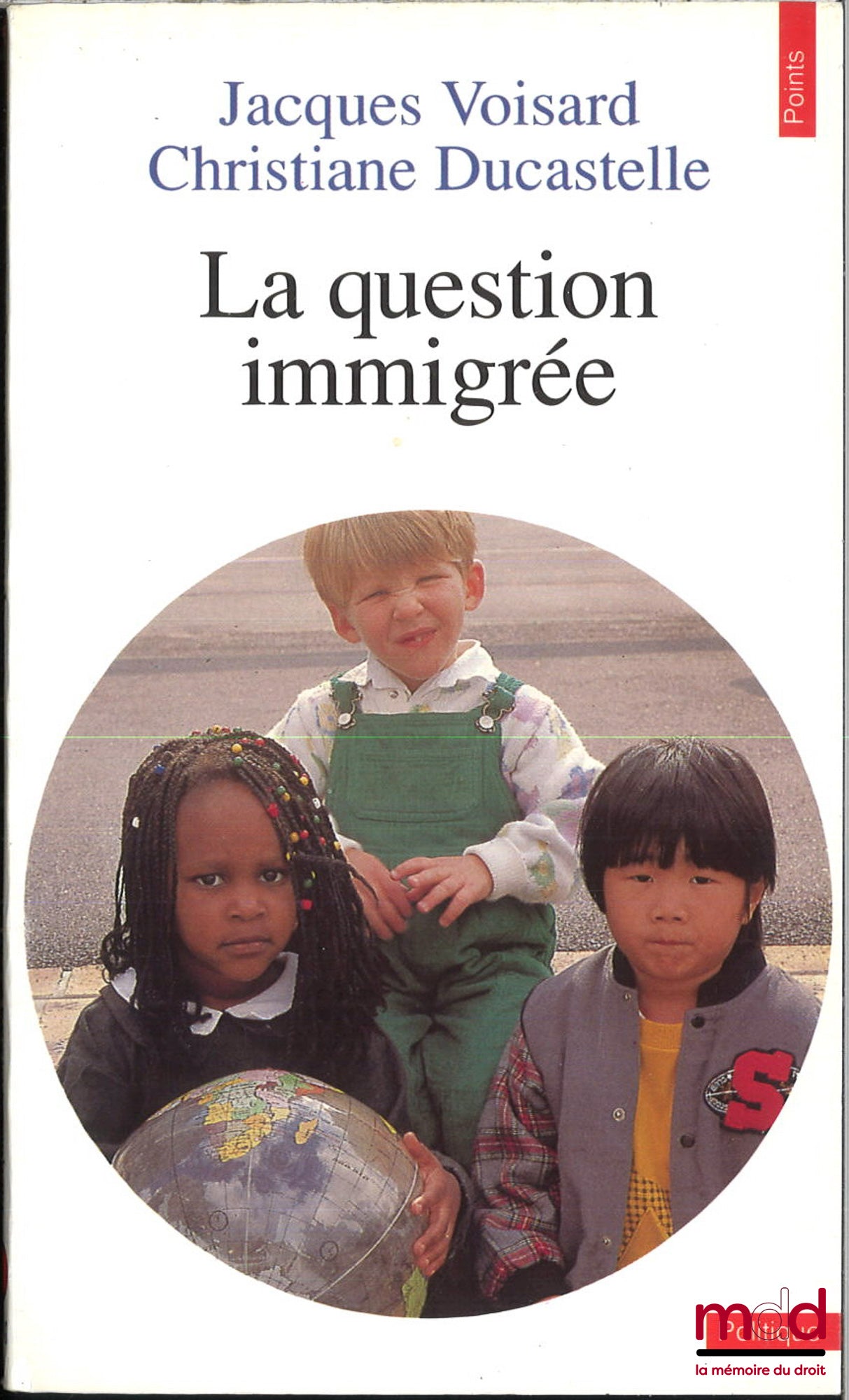 VOISARD (Jacques) et DUCASTELLE (Christiane) – LA QUESTION IMMIGRÉE DANS LA FRANCE D’AUJOURD’HUI, coll. Points série Politique