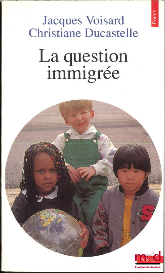 VOISARD (Jacques) et DUCASTELLE (Christiane) – LA QUESTION IMMIGRÉE DANS LA FRANCE D’AUJOURD’HUI, coll. Points série Politique