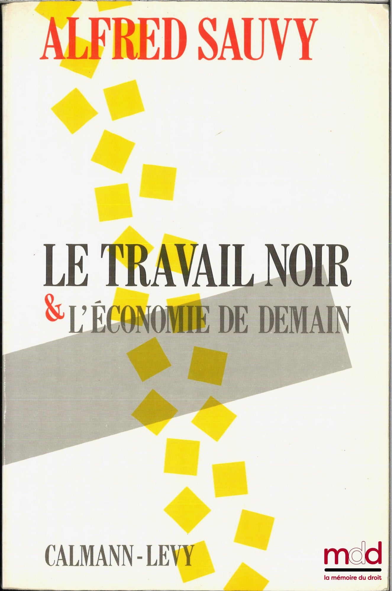 SAUVY (Alfred) – LE TRAVAIL NOIR ET L’ÉCONOMIE DE DEMAIN, Avec la participation de Rosine Klatzmann et le concours de Anita Hirsch