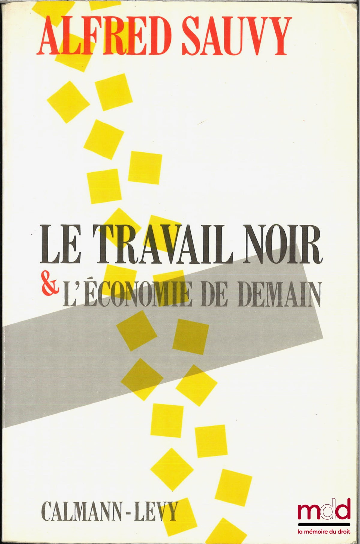 SAUVY (Alfred) – LE TRAVAIL NOIR ET L’ÉCONOMIE DE DEMAIN, Avec la participation de Rosine Klatzmann et le concours de Anita Hirsch