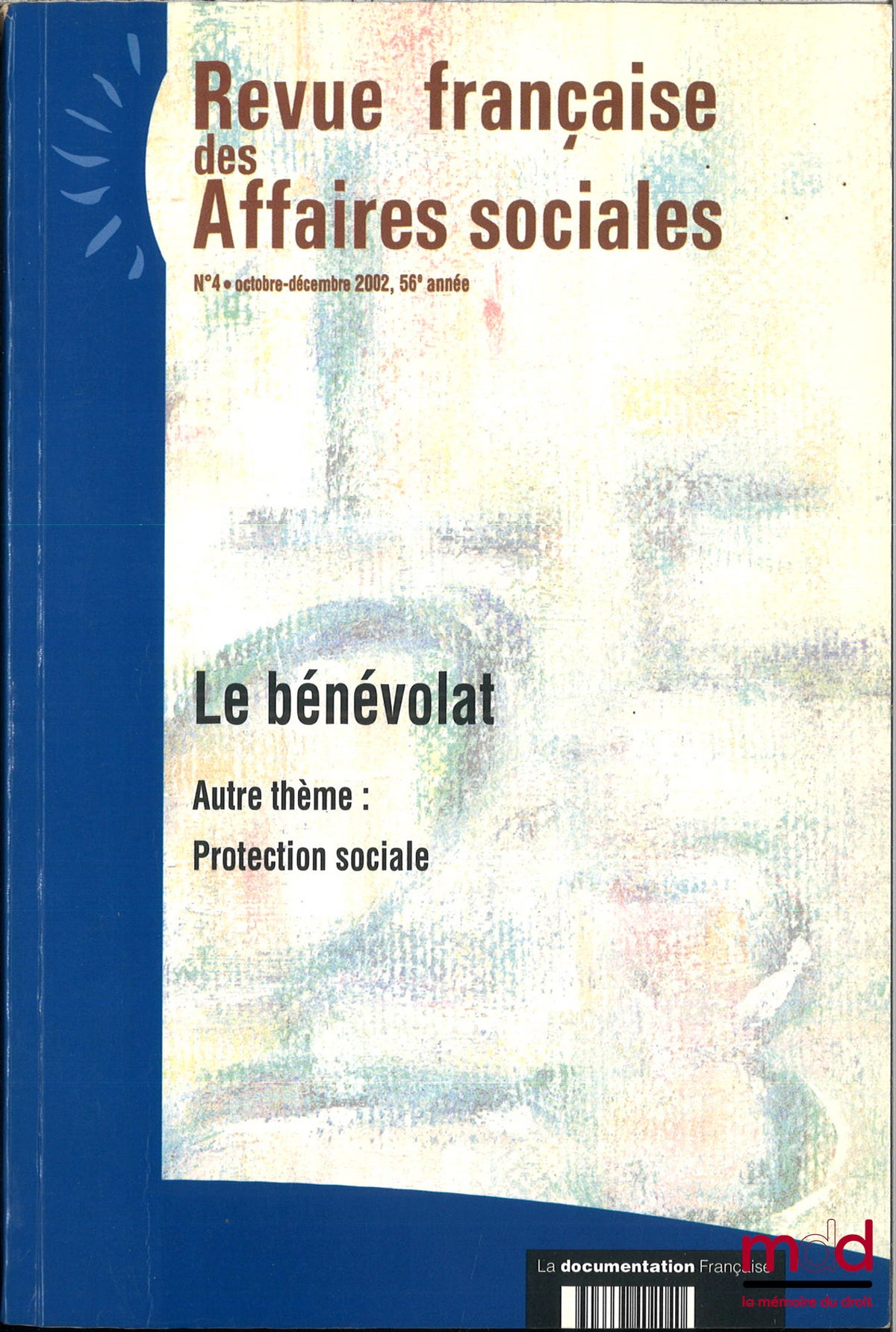 [Revue] – LE BÉNÉVOLAT, AUTRE THÈME : LA PROTECTION SOCIALE, Revue française des affaires sociales, n° 4, octobre-décembre 2002, 56e année, Ministère des affaires sociales, du travail et de la solidarité, Ministère de la santé, de la famille et et des per