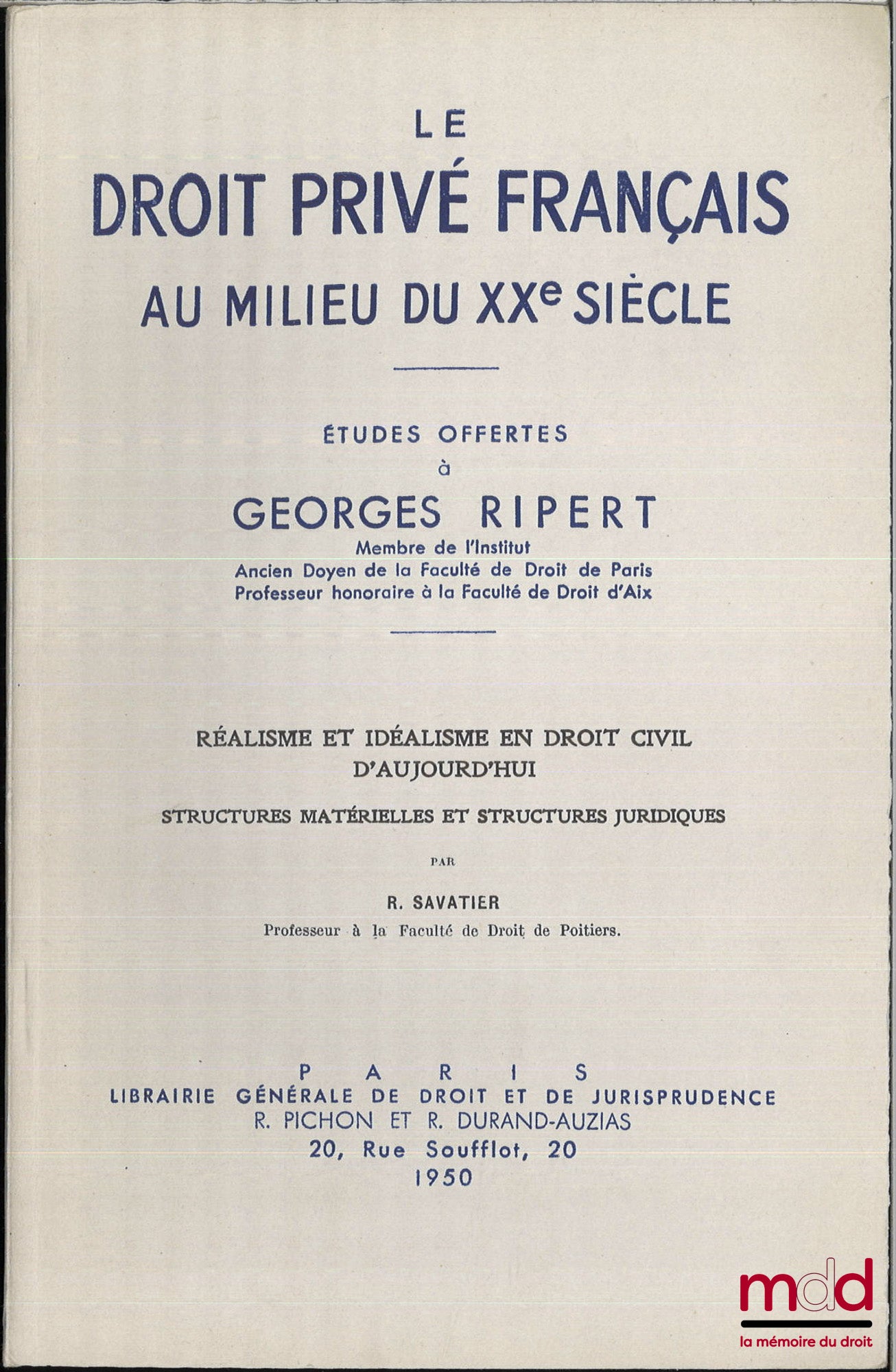 SAVATIER (René) – Réalisme et idéalisme en droit civil d’aujourd’hui, Structures matérielles et structures juridiques, ext. de « LE DROIT PRIVÉ FRANÇAIS AU MILIEU DU XXe SIÈCLE, ÉTUDES OFFERTES À GEORGES RIPERT »