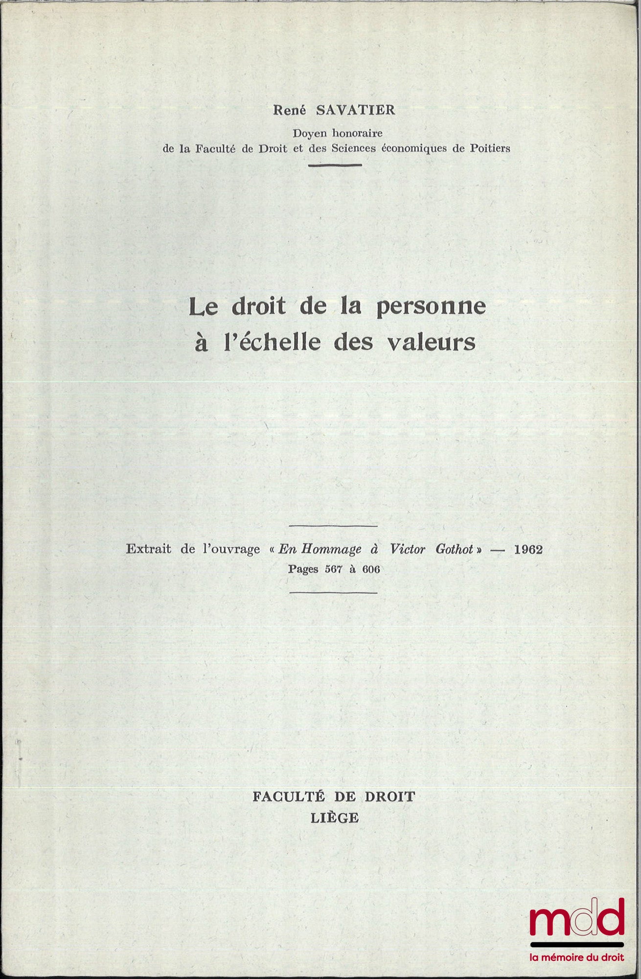 SAVATIER (René) – LE DROIT DE LA PERSONNE À L’ÉCHELLE DES VALEURS, Ext. de l’ouvrage « En hommage à Victor Gothot », coll. Scientifique de la faculté de droit de l’université de Liège