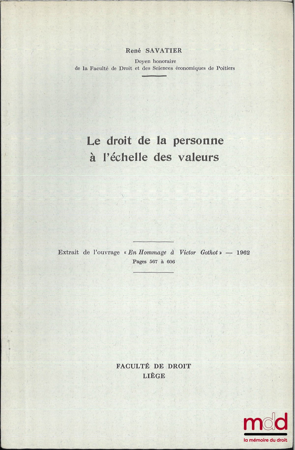 SAVATIER (René) – LE DROIT DE LA PERSONNE À L’ÉCHELLE DES VALEURS, Ext. de l’ouvrage « En hommage à Victor Gothot », coll. Scientifique de la faculté de droit de l’université de Liège