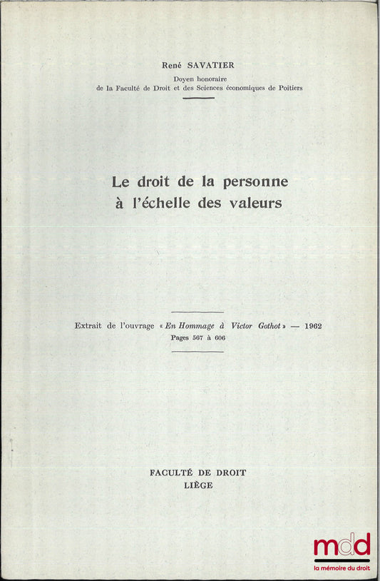 SAVATIER (René) – LE DROIT DE LA PERSONNE À L’ÉCHELLE DES VALEURS, Ext. de l’ouvrage « En hommage à Victor Gothot », coll. Scientifique de la faculté de droit de l’université de Liège